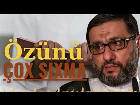Bunu bilin ki sıxıntında olsa keçəcək - Hacı Şahin - Özünü çox sıxma
