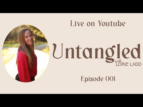 UNTANGLED W/ Lorie Ladd: Episode 1