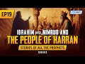 Ibrahim (AS), Nimrud & The People Of Harran | EP 19 | Stories Of The Prophets Series