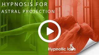 Hypnosis for Astral Projection (Out of Body Experience)
