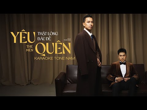 THE MEN | KARAOKE TONE NAM BEAT GỐC | YÊU THẬT LÒNG ĐÂU DỄ QUÊN | COMPOSER: THANH HƯNG