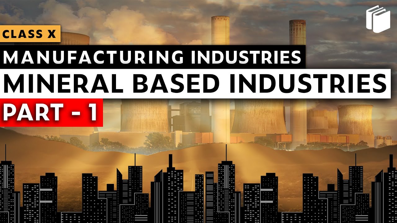 Mineral Based Industries | Manufacturing Industries | Chapter 6 - Geography | Class 10 | PuStack