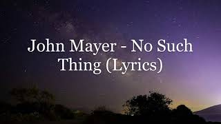 John Mayer - No Such Thing (Lyrics HD)