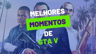 MELHORES MOMENTOS DE GTA V - PARTE UM