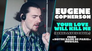 Eugene Gopherson - Your Love Will Kill Me (Daniel Lavoie cover.)