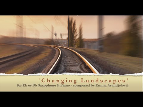 Changing Landscapes - Eb Saxophone & Piano. Full suite - composed by Emma Arandjelović. Sheet music.