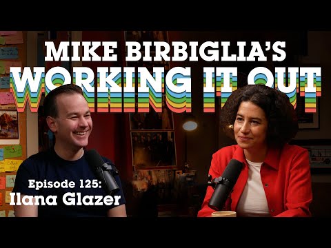 Ilana Glazer | Life Lessons from the Broad City Star | Mike Birbiglia's Working It Out Podcast