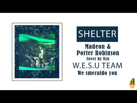 [1W1S] "SHELTER" - Madeon and Porter Robinson | COVER BY W.E.S.U TEAM - We smeraldo you