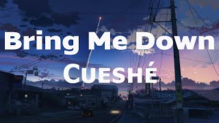 Bring Me Down - Cueshé (Bring Me Down Cueshe Lyrics)