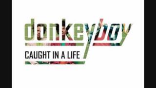Donkeyboy - Sometimes "Caught in a life"