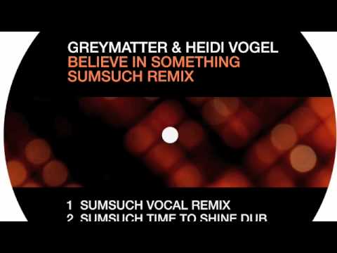 Greymatter & Heidi Vogel - Believe In Something (Sumsuch Remix)