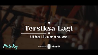 Download lagu Tersiksa Lagi – Utha Likumahuwa (KARAOKE AKUSTIK - MALE KEY) mp3