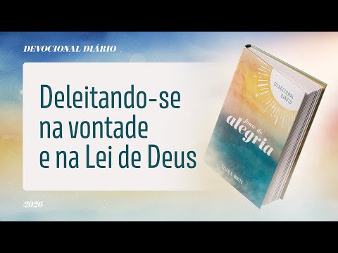 Devocional Diário: 24 de Fevereiro - Deleitando-se na vontade e na Lei de Deus | Fonte de Alegria
