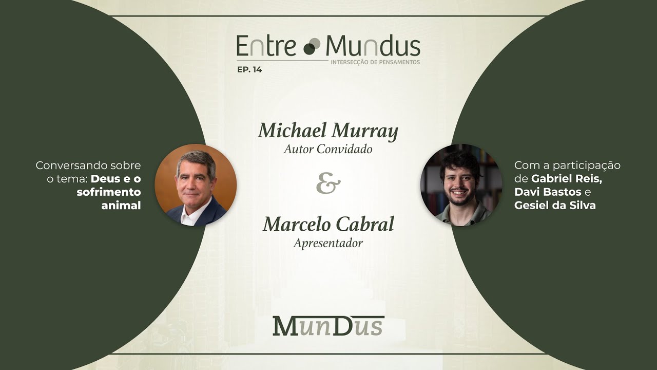DEUS E O SOFRIMENTO ANIMAL [com Michael Murray] | ENTRE MUNDUS #14