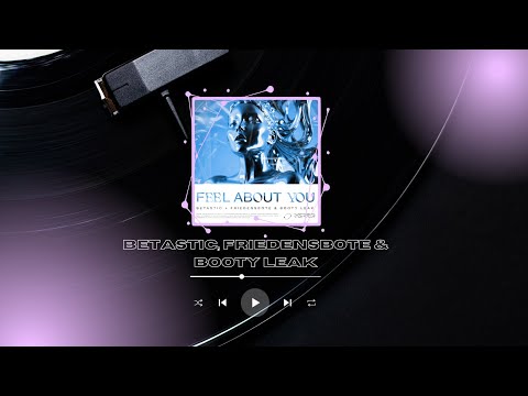 BETASTIC, Friedensbote & BOOTY LEAK - Feel About You