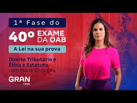1ª fase do 40º Exame OAB - A Lei na sua prova | Ética e Estatuto e Direito Tributário