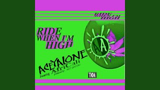 Ride When I&#39;m High