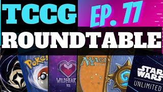 TCCG Roundtable Ep 77: WE'RE BACKKK!!!