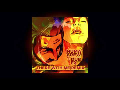 THERE WITH ME - NUMA CREW REMIX - DUB FX & NUMA CREW