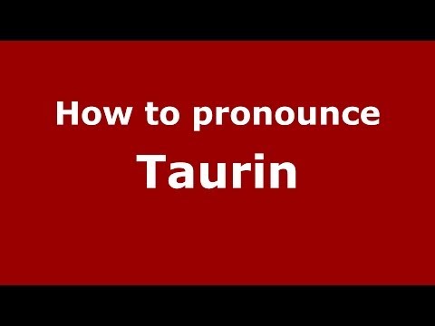How to pronounce Taurin