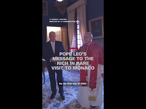 Pope Leo’s message to the rich in rare visit to Monaco