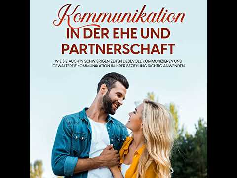 Kommunikation in der Ehe und Partnerschaft: Wie Sie auch in schwierigen Zeiten liebevoll