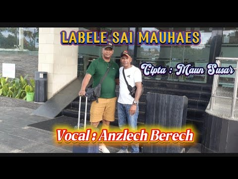 Anzlech Berech||LABELE SAI MAUHAES #Cipta : Maun Susar ( Official Video Musik )