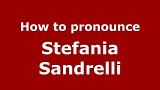 How to pronounce Stefania Sandrelli