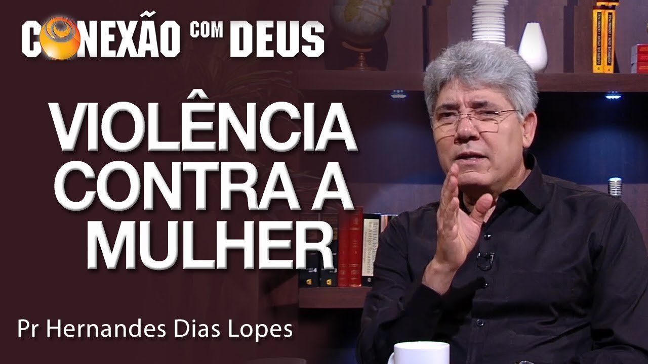 Violência contra a mulher - Pr Hernandes Dias Lopes