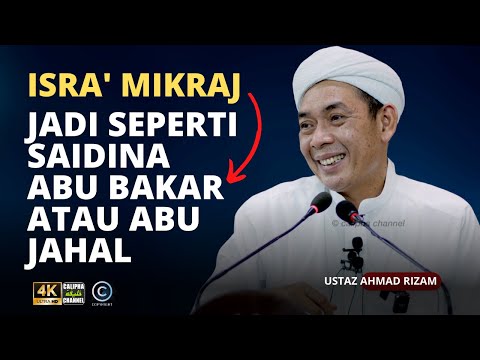 USTAZ AHMAD RIZAM - ISRA' MIKRAJ: JADI SEPERTI SAIDINA ABU BAKAR ATAU ABU JAHAL