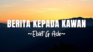 Download lagu Berita Kepada Kawan - Ebiet G Ade [ LIRIK / LYRIC ] mp3