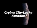 Crying City-Lucky Karaoke (oh, oh my)