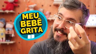 MEU BEBÊ SÓ SABE GRITAR - Paizinho, Vírgula!