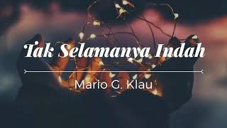 Download lagu Mario G. Klau - Tak Selamanya Indah (Lirik Lagu) mp3