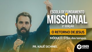 O Retorno de Jesus - Módulo 5: O fim dos tempos - Pr. Kauê Sichinel | Escola de Fundamento Missional