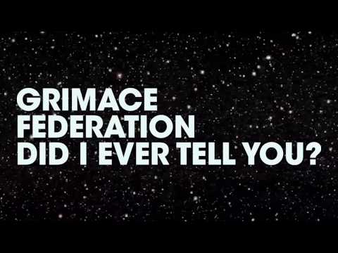 Grimace Federation - Did I Ever Tell You?