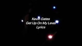 Kevin Gates- Get Up On My Level (Lyrics Video)