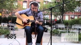 The 585 Sessions: Matt Ferree- No Apologies