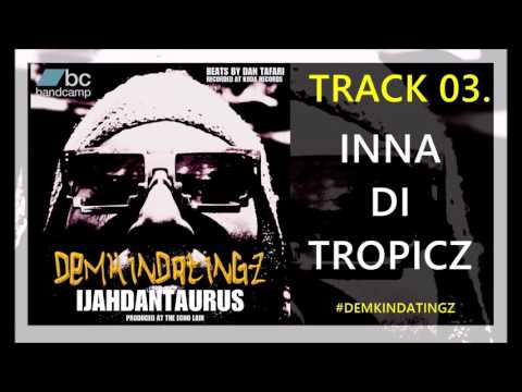 03. INNA DI TROPICZ -  IJAHDAN TAURUS #DEMKINDATINGZ LP (2017)