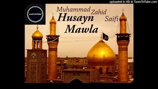 Husayn Mawla  Muhammad Zahid Saifi NEW