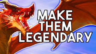 You're Running Dragons Like Big Lizards: Make Them LEGENDARY