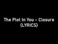 The Plot In You - Closure (LYRICS)