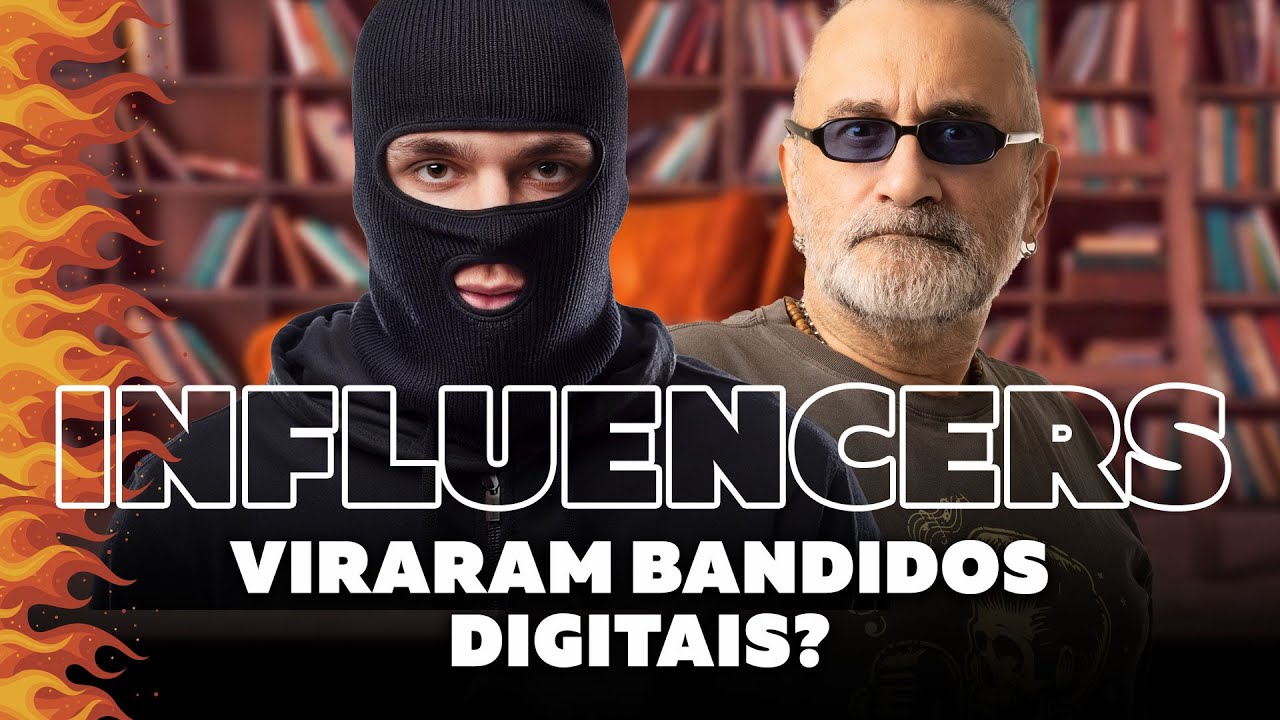 Influencers Viraram Bandidos Digitais?