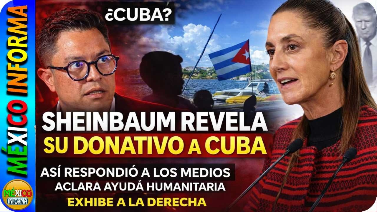 SHEINBAUM REVELA EL MONTO QUE DONÓ AL PUEBLO CUBANO. ESTO DIJO SOBRE LA AYUDA HUMANITARIA.