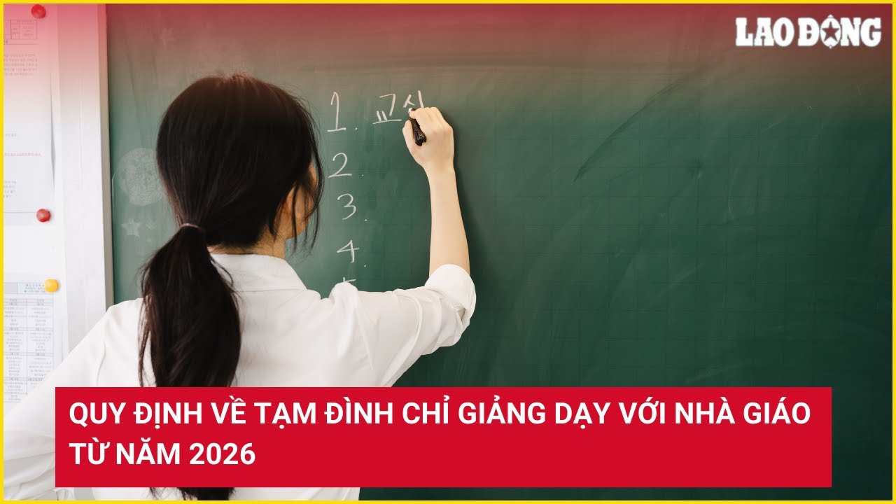 Quy định về tạm đình chỉ giảng dạy với nhà giáo từ năm 2026