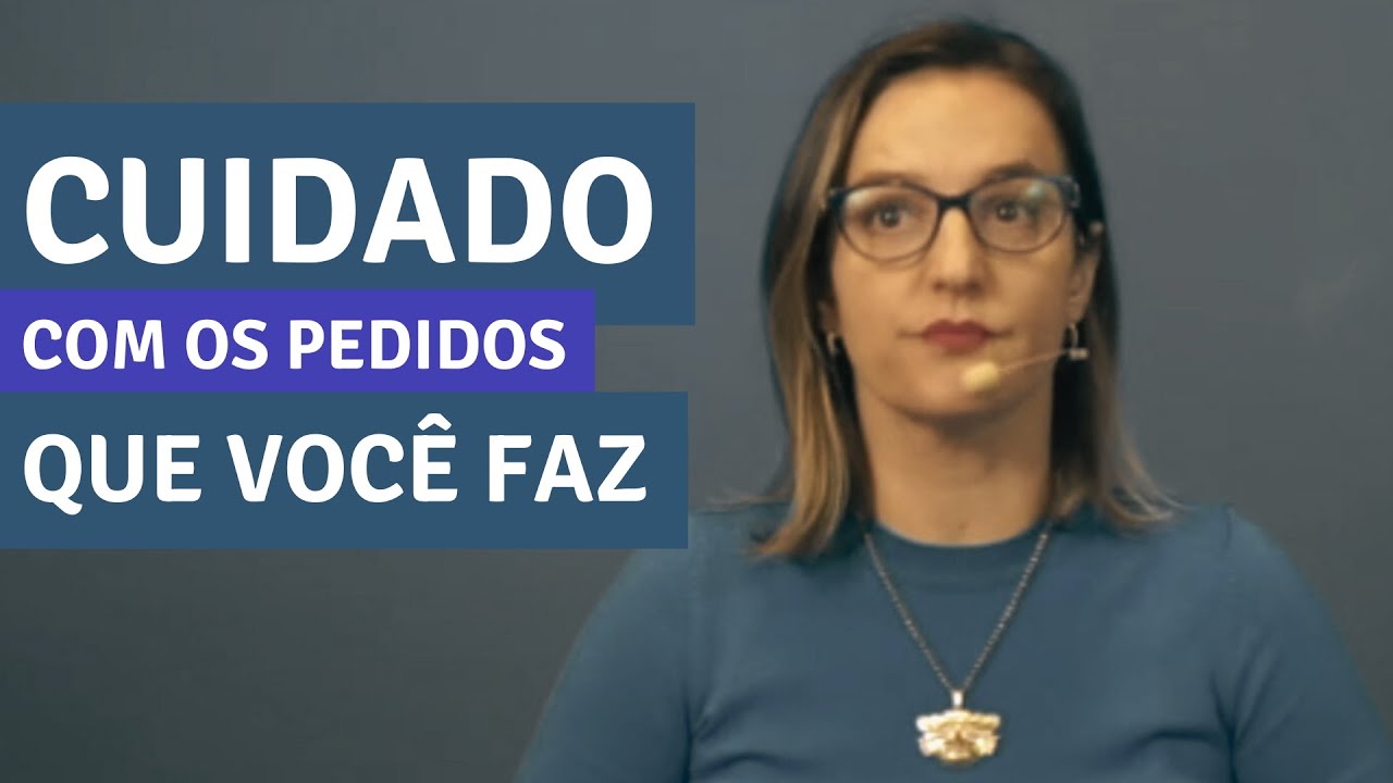 Cuidado com os pedidos que você faz