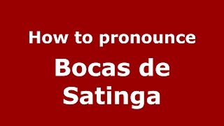How to pronounce Bocas De Satinga