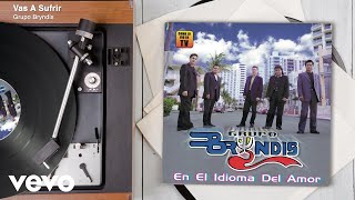 Grupo Bryndis - Vas A Sufrir (Audio)