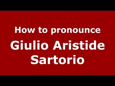 How to pronounce Giulio Aristide Sartorio (Italian/Italy) - PronounceNames.com