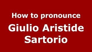 How to pronounce Giulio Aristide Sartorio